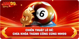 Chiến Thuật Lô Đề: Chìa Khóa Thành Công Cùng Mm99